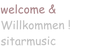 welcome &  Willkommen ! sitarmusic